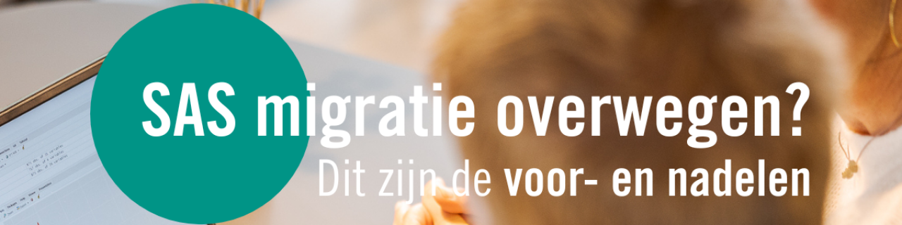 SAS migratie overwegen? Dit zijn de voor- en nadelen